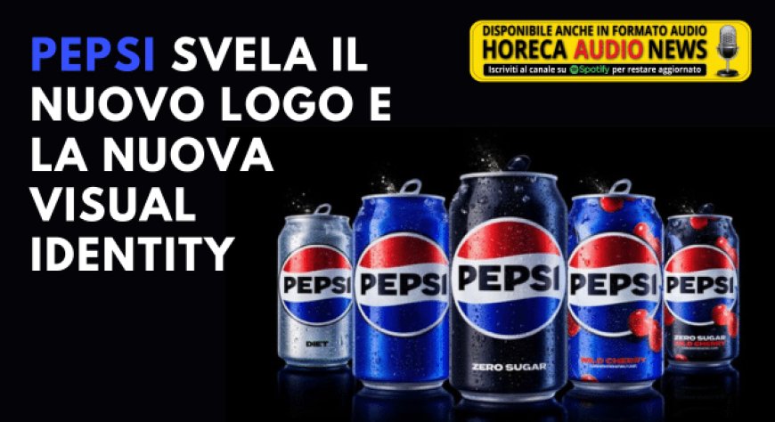 Pepsi svela il nuovo logo e la nuova visual identity
