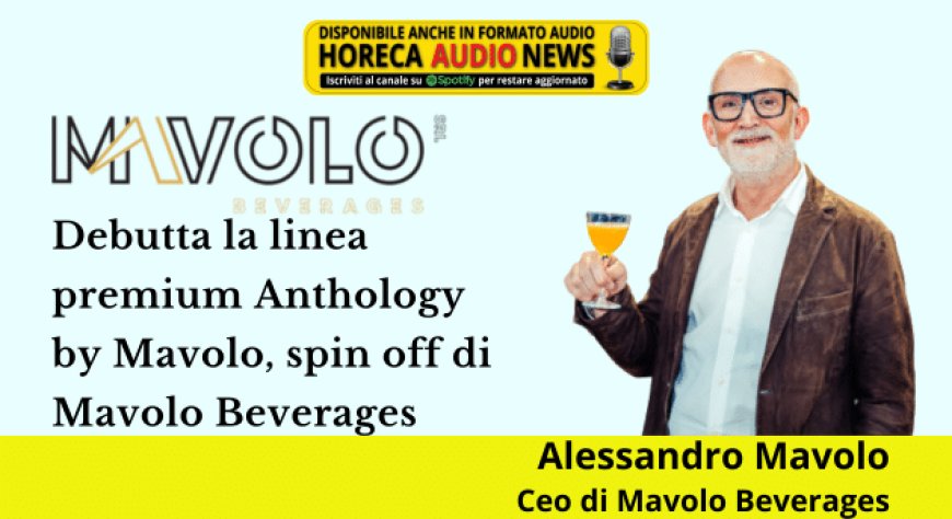 Debutta la linea premium Anthology by Mavolo, spin off di Mavolo Beverages