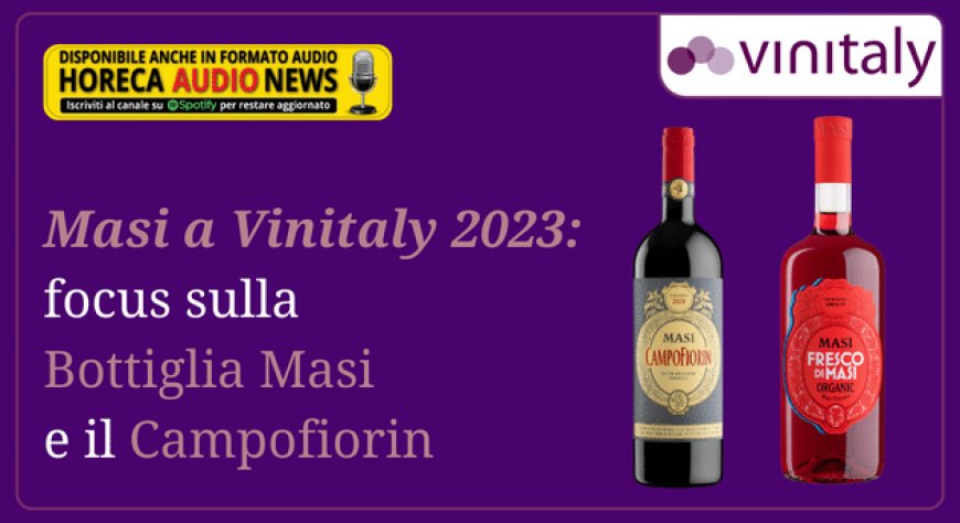 Masi a Vinitaly 2023: focus sulla Bottiglia Masi e il Campofiorin