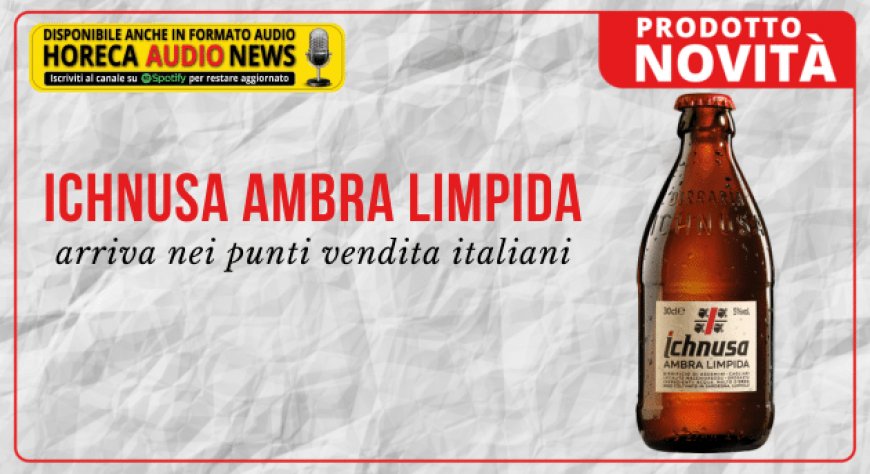 Ichnusa Ambra Limpida arriva nei punti vendita italiani