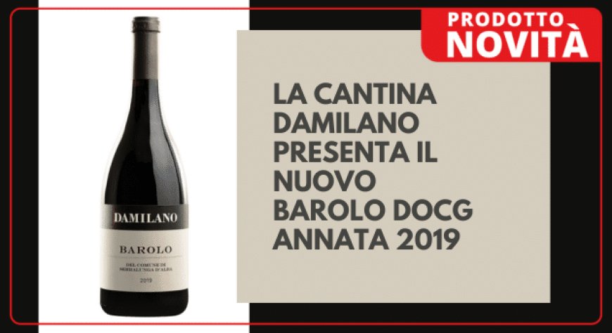 La Cantina Damilano presenta il nuovo Barolo docg annata 2019