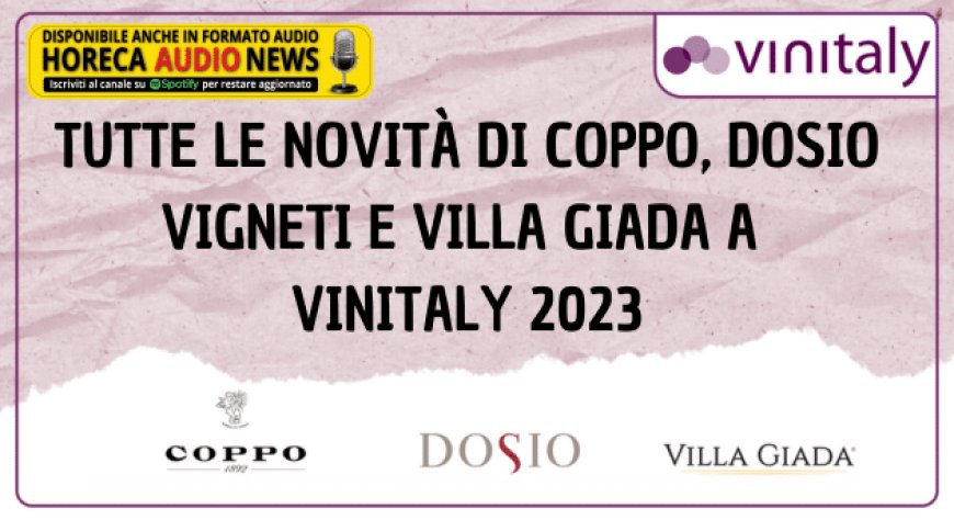 Tutte le novità di Coppo, Dosio Vigneti e Villa Giada a Vinitaly 2023