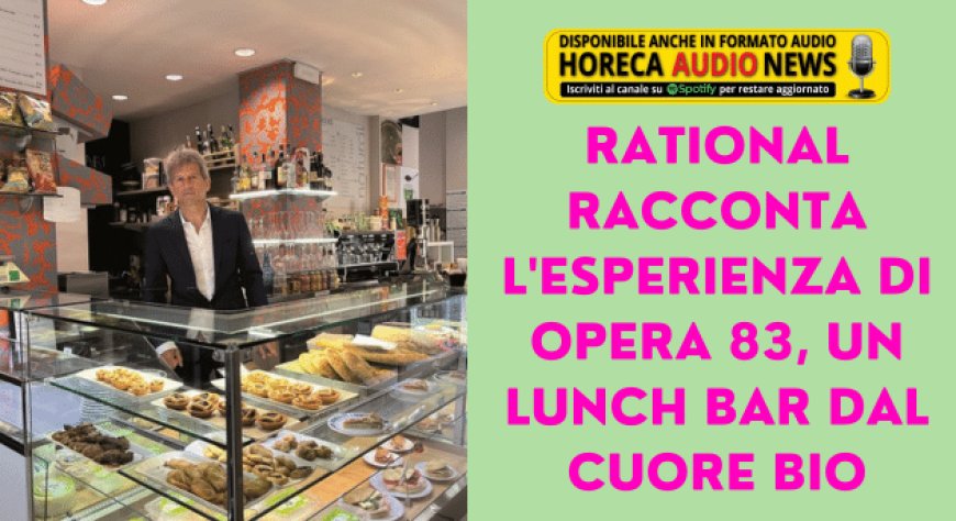 Rational racconta l'esperienza di Opera 83, un lunch bar dal cuore bio