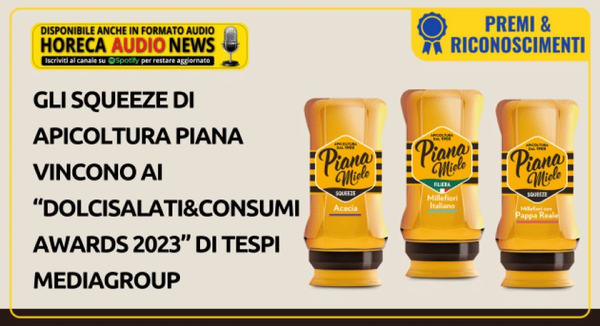 Gli Squeeze di Apicoltura Piana vincono ai “DolciSalati&Consumi Awards 2023” di Tespi Mediagroup