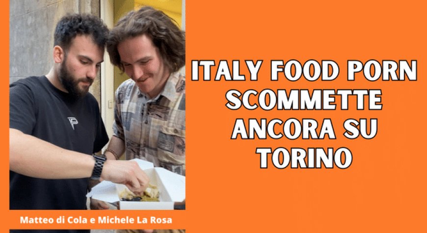 Italy Food Porn scommette ancora su Torino