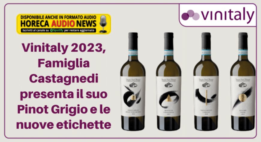 Vinitaly 2023, Famiglia Castagnedi presenta il suo Pinot Grigio e le nuove etichette