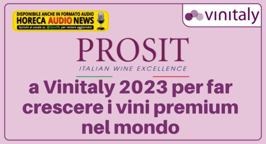 Prosit Group a Vinitaly 2023 per far crescere i vini premium nel mondo