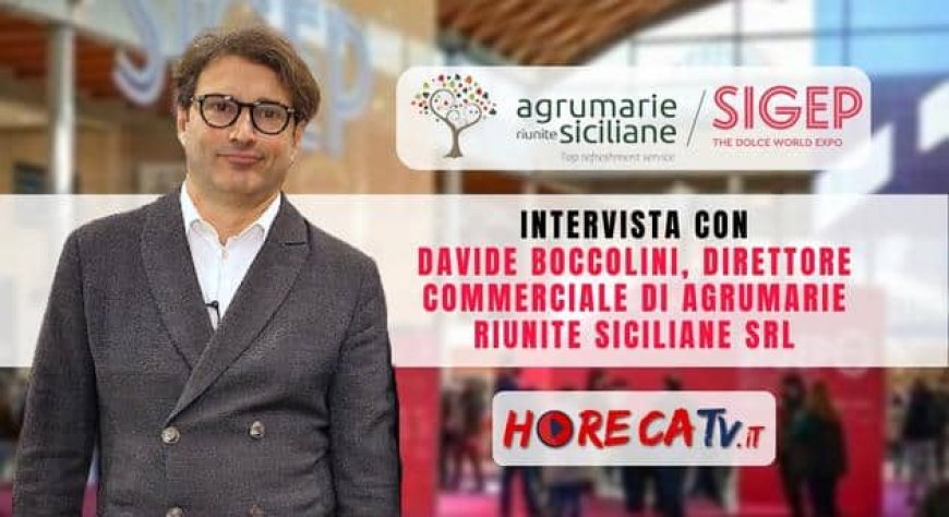 HorecaTv a Sigep 2023. Intervista con Davide Boccolini di Agrumarie Riunite Siciliane