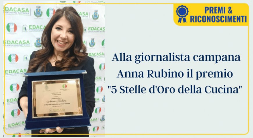 Alla giornalista campana Anna Rubino il premio "5 Stelle d'Oro della Cucina"