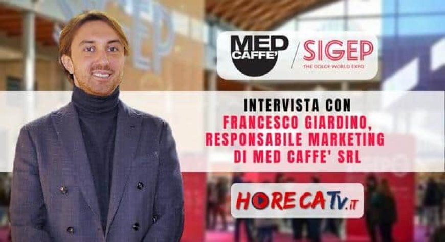 HorecaTv a Sigep 2023. Intervista con Francesco Giardino di MED CAFFE' Srl
