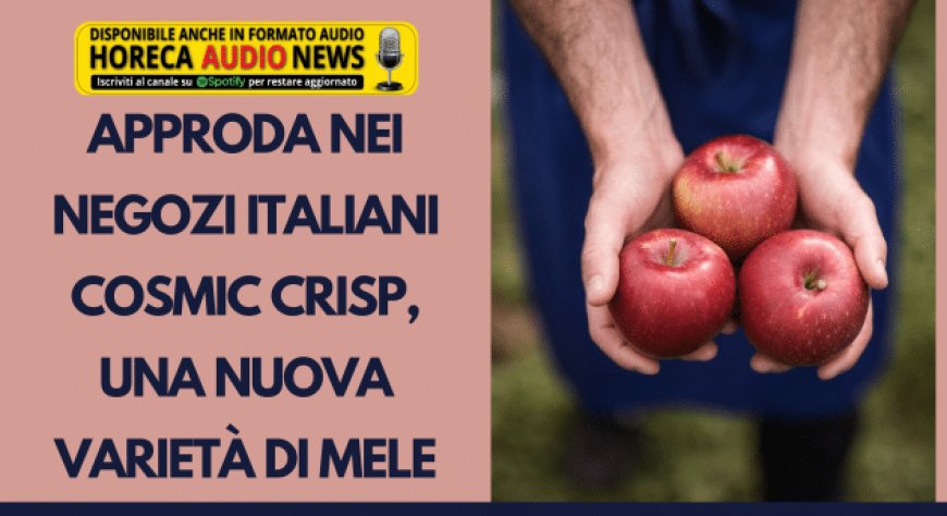Approda nei negozi italiani Cosmic Crisp, una nuova varietà di mele