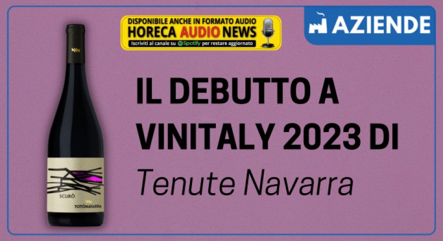 Il debutto a Vinitaly 2023 di Tenute Navarra
