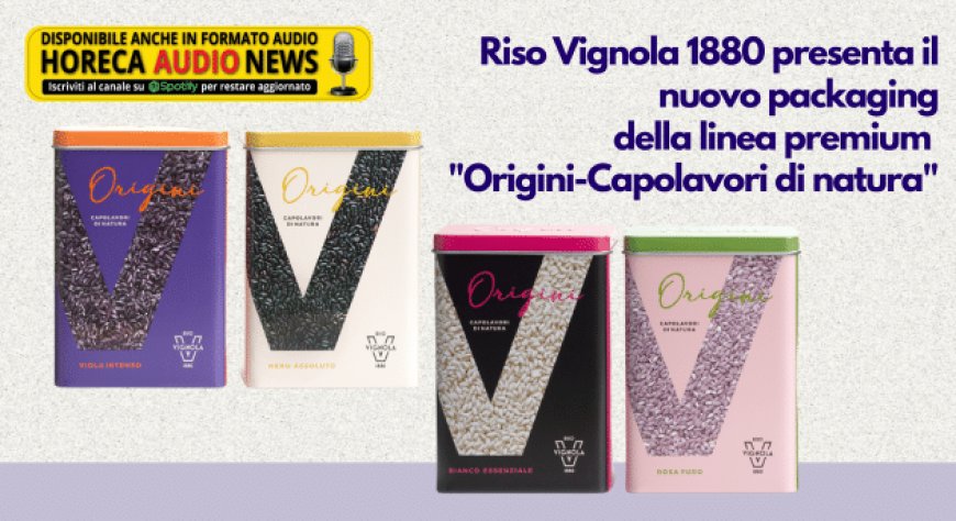 Riso Vignola 1880 presenta il nuovo packaging della linea premium "Origini-Capolavori di natura"