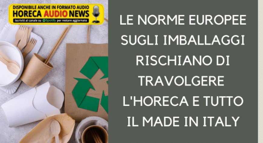 Le norme europee sugli imballaggi rischiano di travolgere l'Horeca e tutto il made in Italy