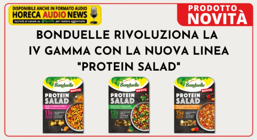 Bonduelle rivoluziona la IV Gamma con la nuova linea "Protein Salad"