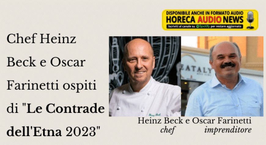 Chef Heinz Beck e Oscar Farinetti ospiti di "Le Contrade dell'Etna 2023"