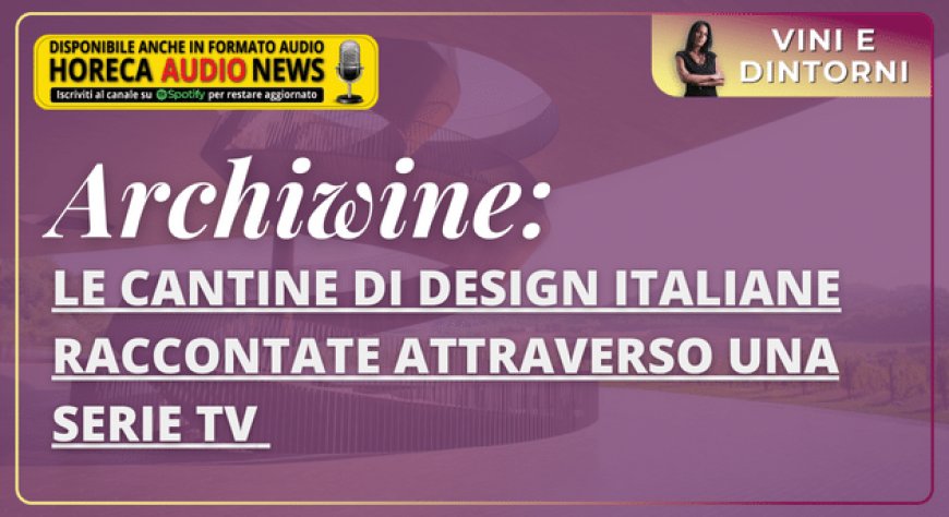 Archiwine: le cantine di design italiane raccontate attraverso una serie TV