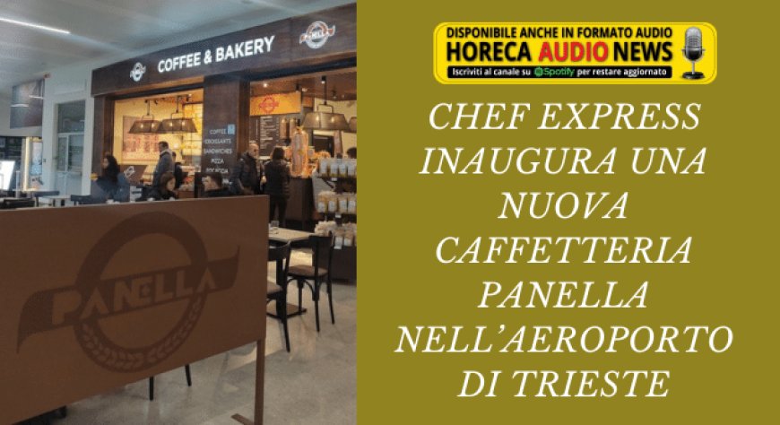 Chef Express inaugura una nuova caffetteria Panella nell’Aeroporto di Trieste