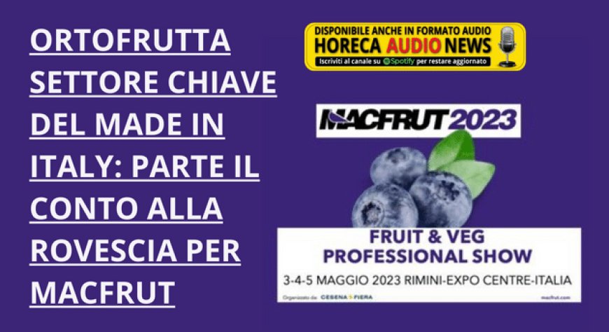Ortofrutta settore chiave del made in Italy: parte il conto alla rovescia per Macfrut