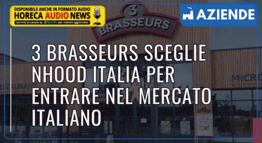 3 Brasseurs sceglie Nhood Italia per entrare nel mercato italiano