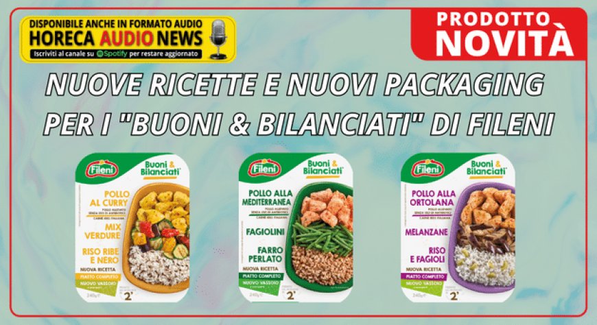 Nuove ricette e nuovi packaging per i "Buoni & Bilanciati" di Fileni