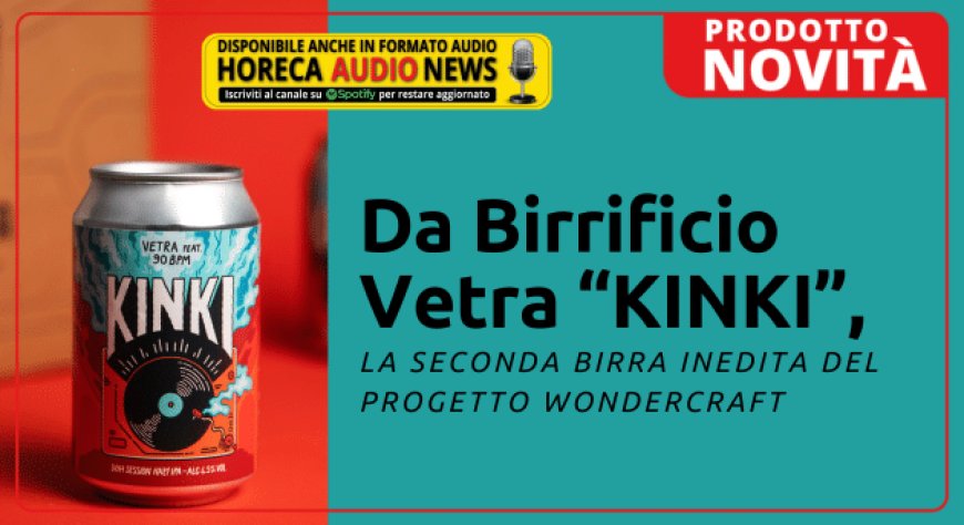 Da Birrificio Vetra “KINKI”, la seconda birra inedita del progetto Wondercraft