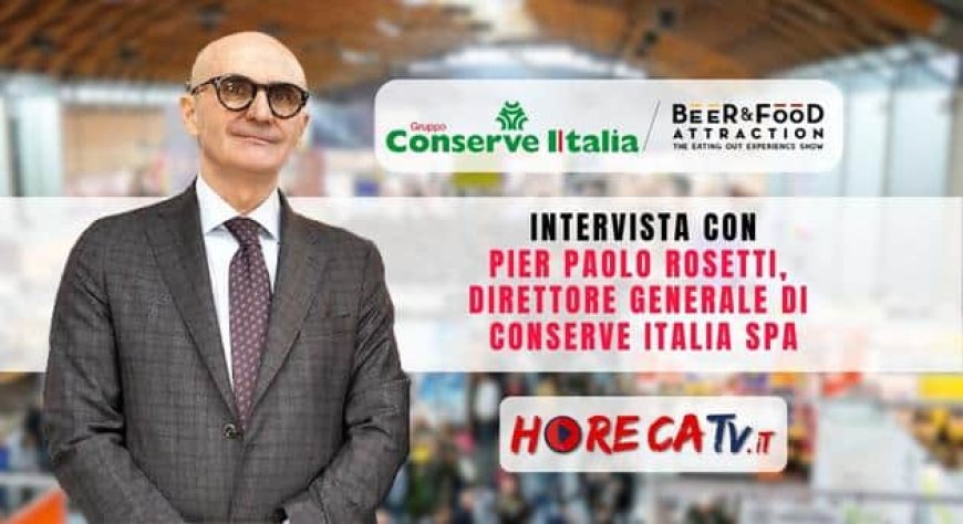 HorecaTv a Beer&Food Attraction 2023. Intervista con Pier Paolo Rosetti di Conserve Italia