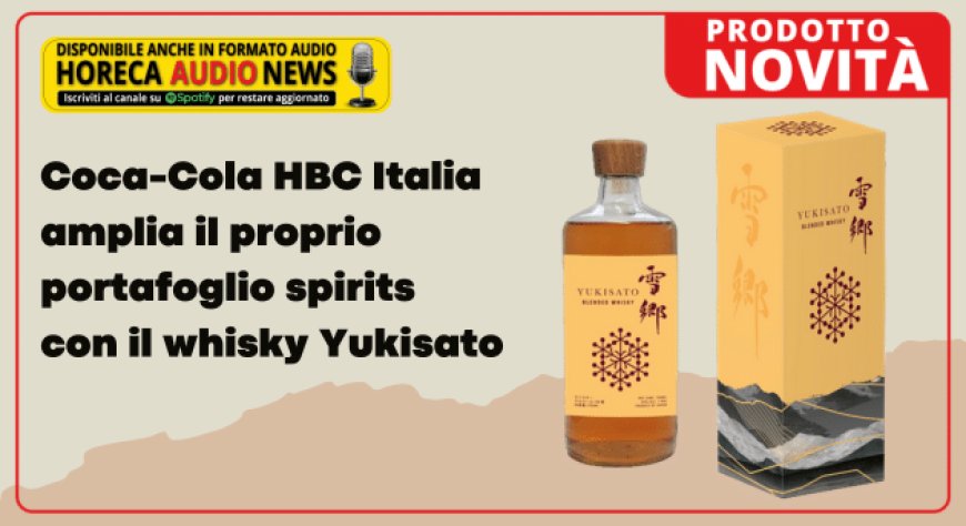 Coca-Cola HBC Italia amplia il proprio portafoglio spirits con il whisky Yukisato