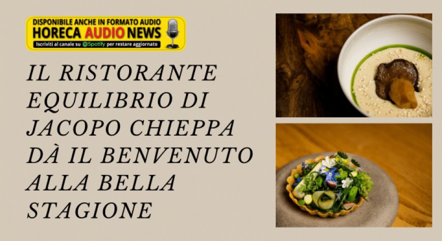 Il ristorante Equilibrio di Jacopo Chieppa dà il benvenuto alla bella stagione