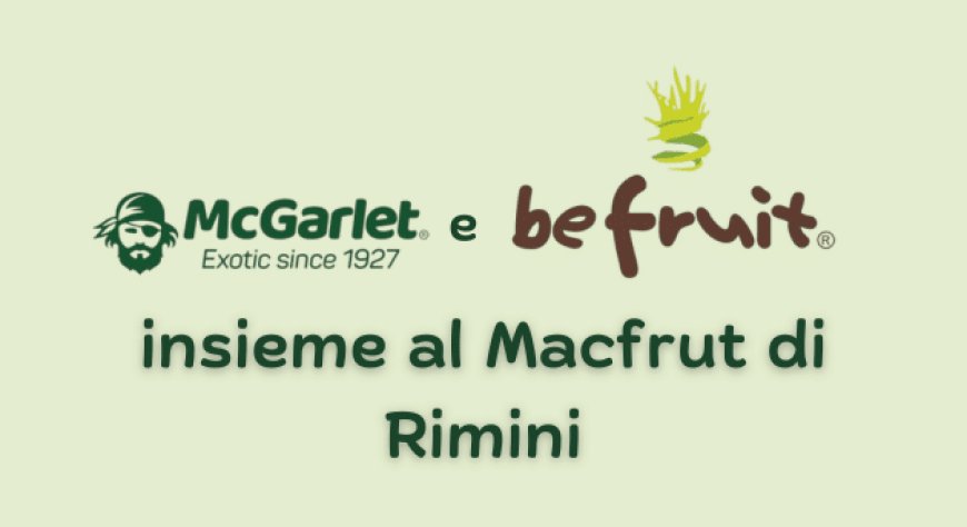 McGarlet e Be Fruit insieme al Macfrut di Rimini