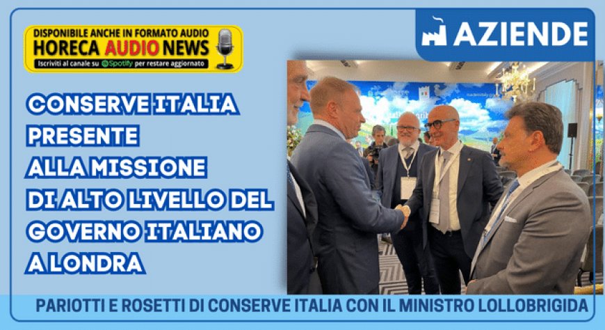 Conserve Italia presente alla Missione di Alto Livello del Governo italiano a Londra