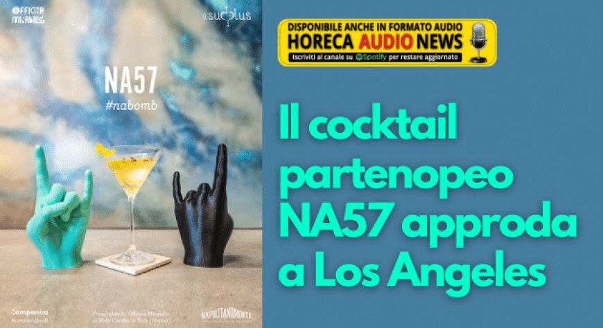 Il cocktail partenopeo NA57 approda a Los Angeles