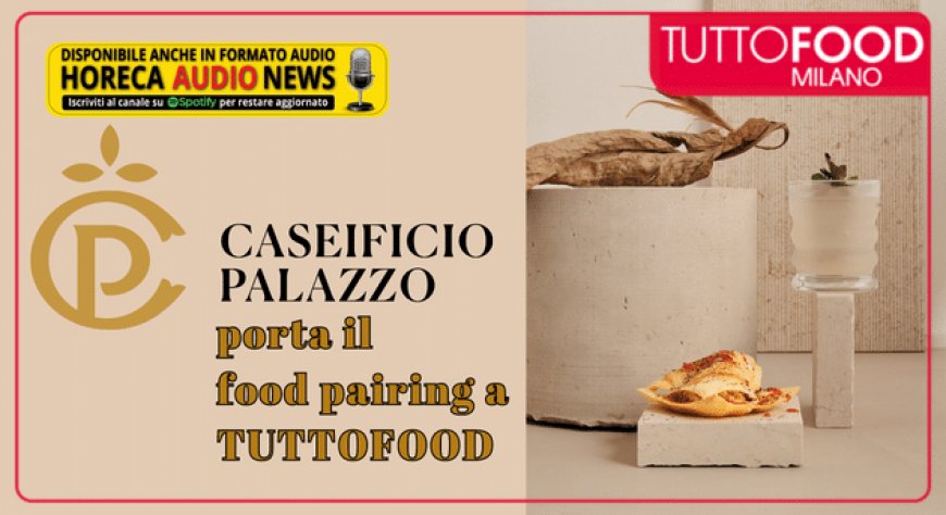 Caseificio Palazzo porta il food pairing a TUTTOFOOD