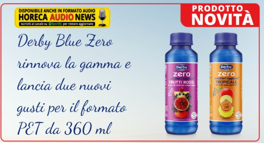 Derby Blue Zero rinnova la gamma e lancia due nuovi gusti per il formato PET da 360 ml