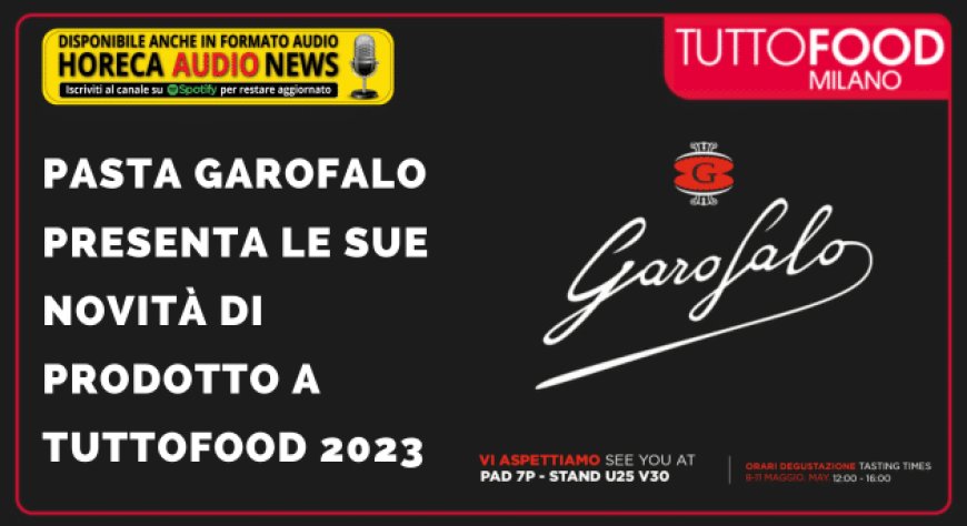 Pasta Garofalo presenta le sue novità di prodotto a TUTTOFOOD 2023