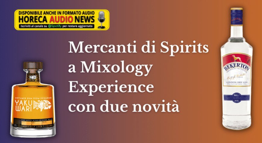 Mercanti di Spirits a Mixology Experience con due novità