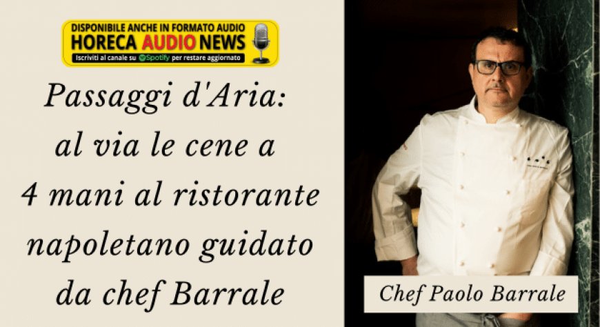 Passaggi d'Aria: al via le cene a 4 mani al ristorante napoletano guidato da chef Barrale