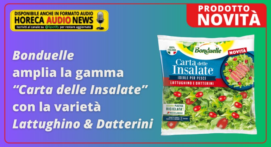 Bonduelle amplia la gamma “Carta delle Insalate” con la varietà Lattughino & Datterini