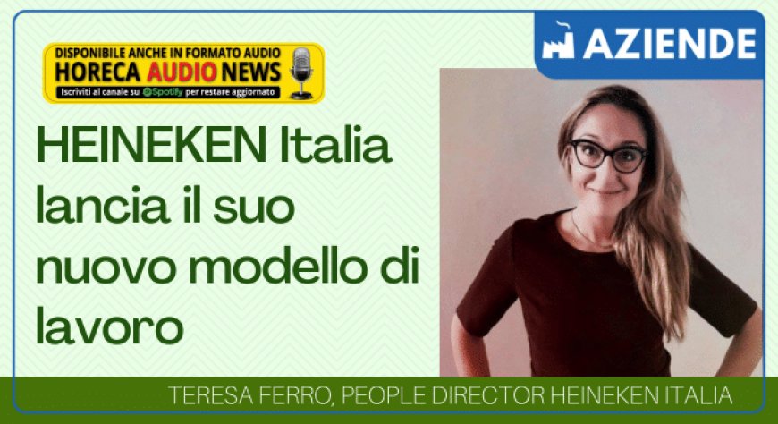 HEINEKEN Italia lancia il suo nuovo modello di lavoro