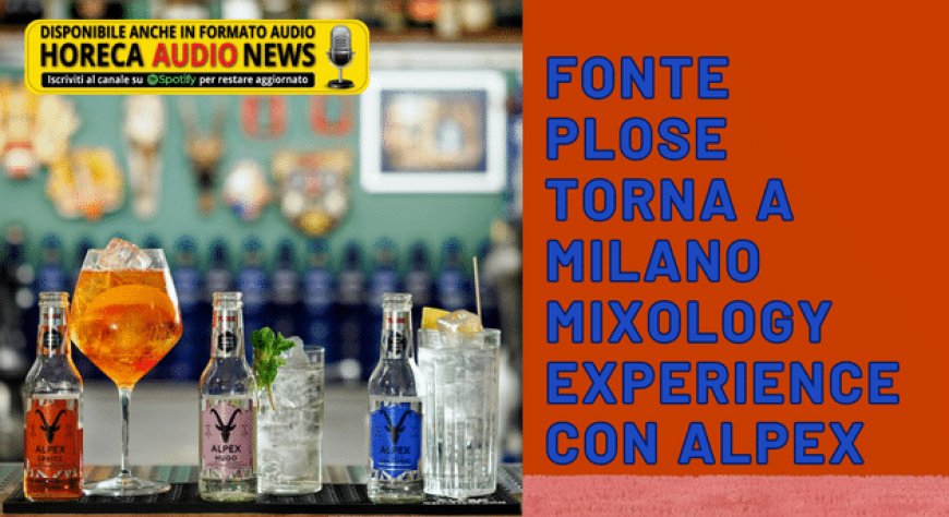 Fonte Plose torna a Milano Mixology Experience con Alpex