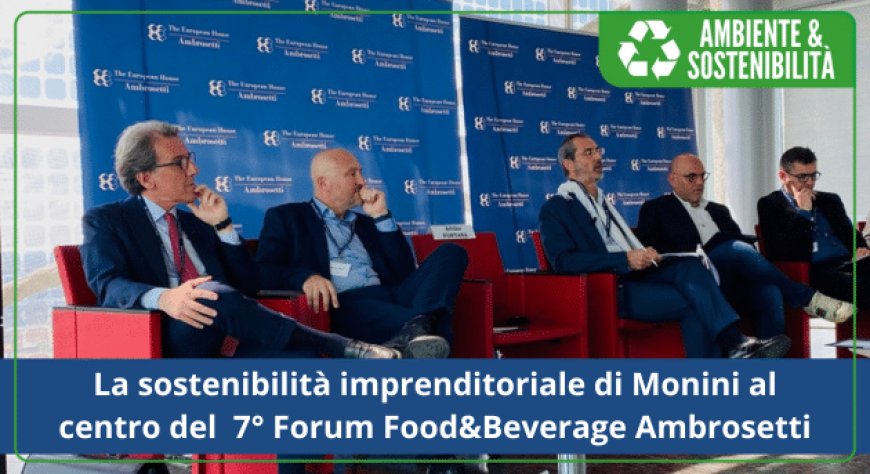 La sostenibilità imprenditoriale di Monini al centro del  7° Forum Food&Beverage Ambrosetti