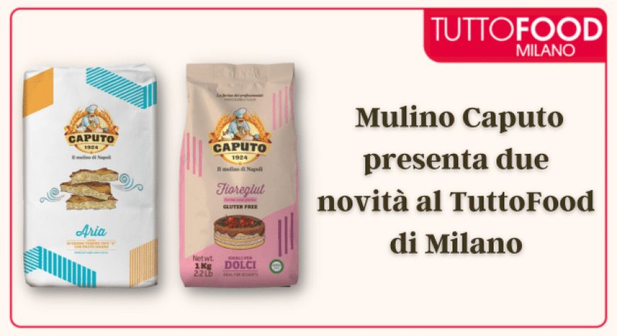 Mulino Caputo presenta due novità al TuttoFood di Milano - Notizie dal  mondo Horeca e del Foodservice