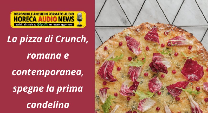 La pizza di Crunch, romana e contemporanea, spegne la prima candelina