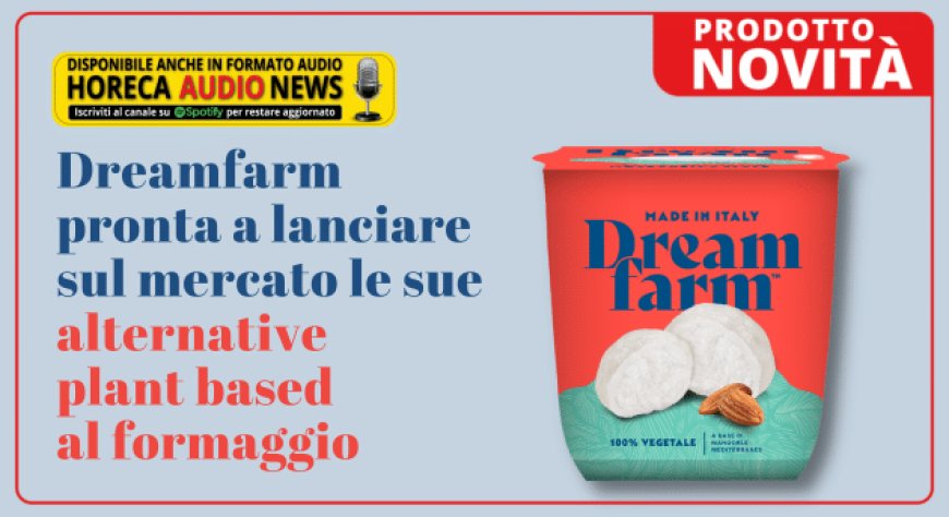 Dreamfarm pronta a lanciare sul mercato le sue alternative plant based al formaggio