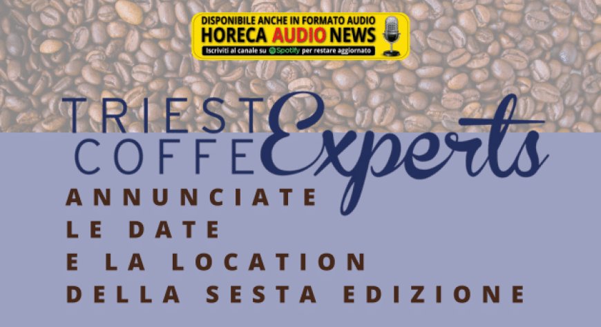 Trieste Coffee Experts: annunciate le date e la location della sesta edizione
