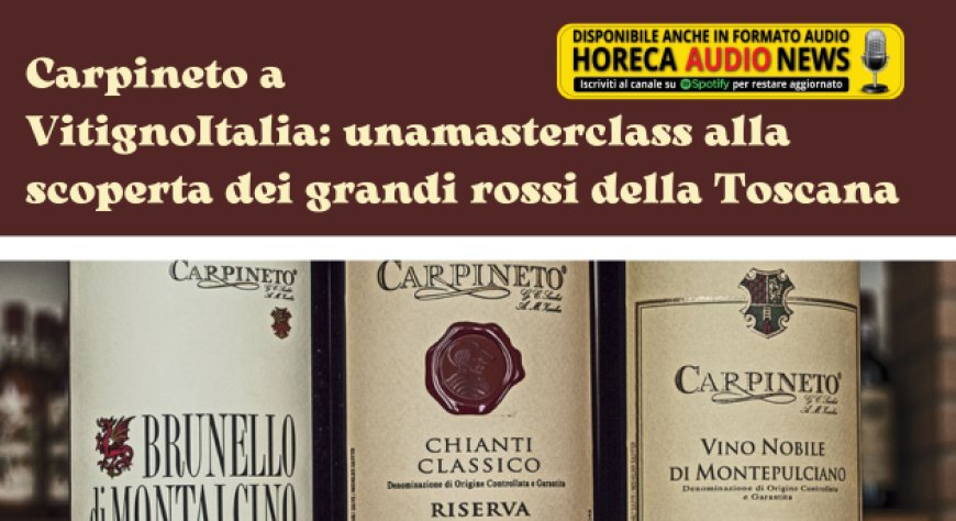 Carpineto a VitignoItalia: una masterclass alla scoperta dei grandi rossi della Toscana