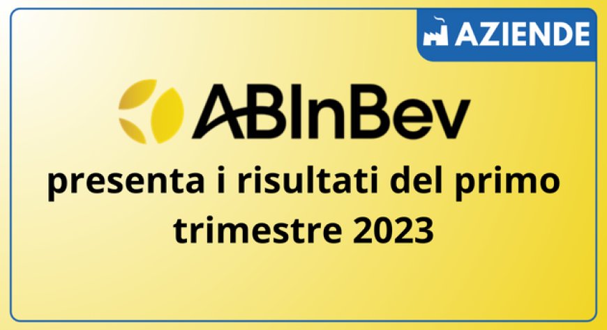 AB InBev presenta i risultati del primo trimestre 2023