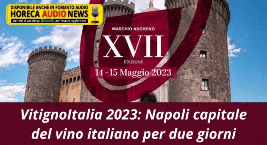 VitignoItalia 2023: Napoli capitale del vino italiano per due giorni