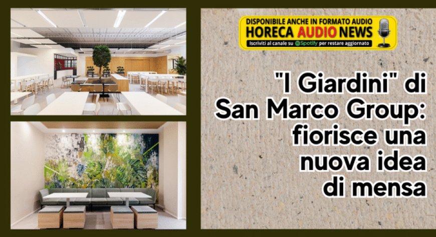 "I Giardini" di San Marco Group: fiorisce una nuova idea di mensa
