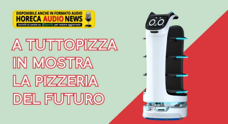 A TuttoPizza in mostra la pizzeria del futuro